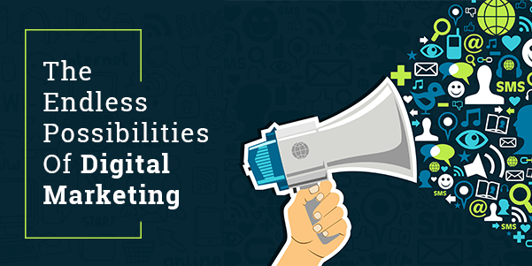 The Endless Possibilities Of Digital Marketing!